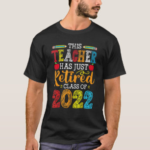 Retired Teacher 2022 Teaching Educator Retirement T-Shirt