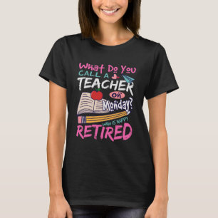 Retired Teacher: A Happy Monday T-Shirt