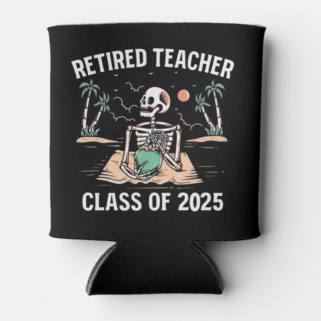 Retired Teacher Class Of 2025 Teachers Retirement Can Cooler (Front)