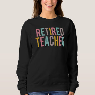 Retired Teacher Colourful Appreciation Day Back To Sweatshirt
