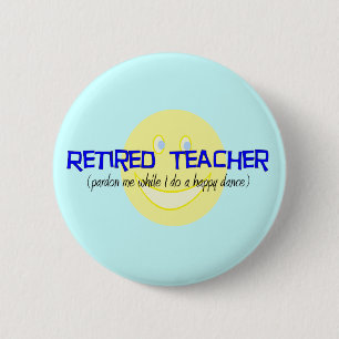 Retired Teacher "Doing The Happy Dance" 6 Cm Round Badge