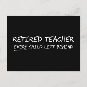 Retired Teacher EVERY Child Left Behind Postcard