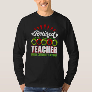 Retired Teacher Every Child Left Behind T-Shirt
