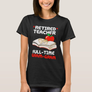 Retired Teacher Full Time Gram gram Retirement T-Shirt