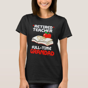 Retired Teacher Full Time Grandad Grandpa Retireme T-Shirt