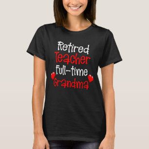 Retired Teacher Full Time Grandma T-Shirt