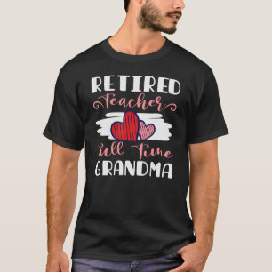 Retired Teacher Fulltime Grandma T-Shirt