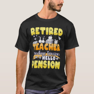 Retired Teacher Goodbye Tension Hello Pension T-Shirt
