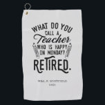 Retired Teacher Head of School Retirement Custom Golf Towel<br><div class="desc">Funny retired teacher saying that's perfect for the retirement parting gift for your favourite coworker who has a good sense of humour. The saying on this modern teaching retiree gift says "What Do You Call A Teacher Who is Happy on Monday? Retired." Add the teacher's name and year of retirement...</div>