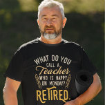 Retired Teacher Head of School Retirement Tri-Blend Shirt<br><div class="desc">Funny retired teacher saying that's perfect for the retirement parting gift for your favourite coworker who has a good sense of humour. The saying on this modern teaching retiree gift says "What Do You Call A Teacher Who is Happy on Monday? Retired." Check out our store for other retirement gifts...</div>