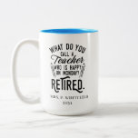 Retired Teacher Head of School Retirement Two-Tone Coffee Mug<br><div class="desc">Funny retired teacher saying that's perfect for the retirement parting gift for your favourite coworker who has a good sense of humour. The saying on this modern teaching retiree gift says "What Do You Call A Teacher Who is Happy on Monday? Retired." Add the teacher's name and year of retirement...</div>