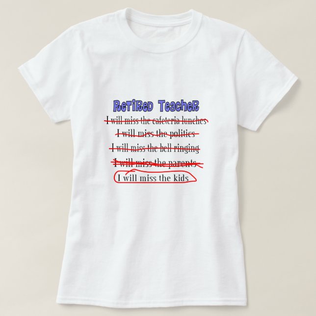 Retired Teacher "I Will Miss The Kids" Funny Gifts T-Shirt (Design Front)