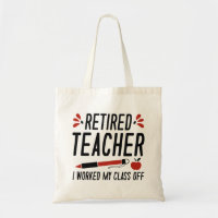 Retired Teacher I Worked My Class Off