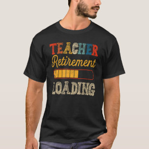 Retired Teacher Not My Problem Retirement Loading T-Shirt