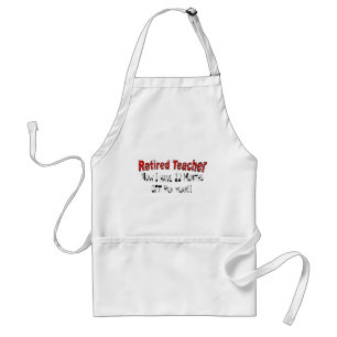 Retired Teacher "NOW I HAVE 12 MONTHS OFF" Standard Apron