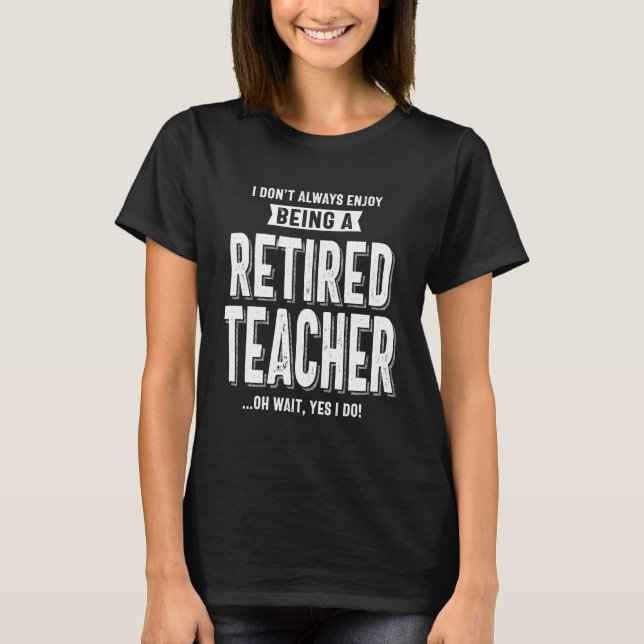 Retired Teacher T-Shirt (Front)