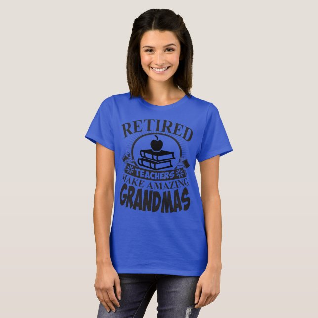 Retired Teachers Make Amazing Grandmas Tshirt (Front Full)