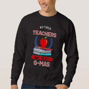 Retired Teachers Make The Best G Mas Retirement Sweatshirt