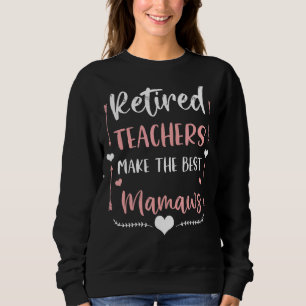 Retired Teachers Make The Best Mamaws Cute G Ma Na Sweatshirt