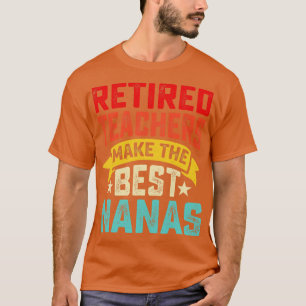 Retired Teachers Make The Best Nanas T shirt For W