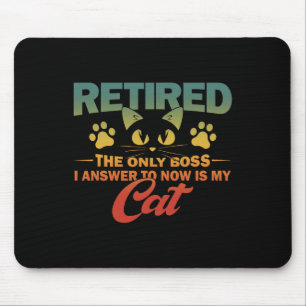 Retired The Only Boss I Answer To Now Is My Cat Mouse Pad