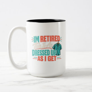 Retired This Is As Dressed Up As I Get Two-Tone Coffee Mug