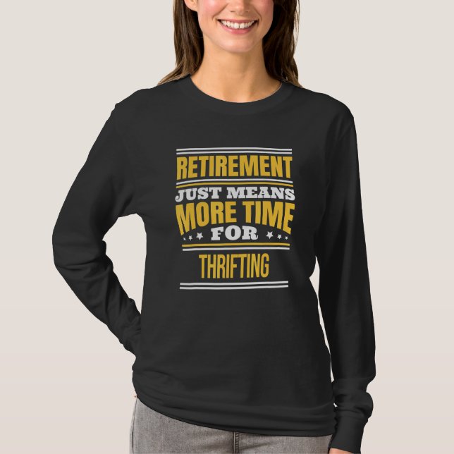Retired Thrifting Saying Retirement T-Shirt (Front)