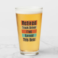 Retired Truck Driver. I've Earned This Beer