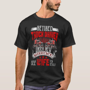 Retired Truck Driver Manage Wife Trucker Retiremen T-Shirt
