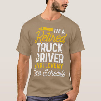 Retired Truck Driver Schedule Trucker Retirement G T-Shirt