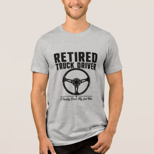 Retired Truck Driver shirt - I Finally Drove My La
