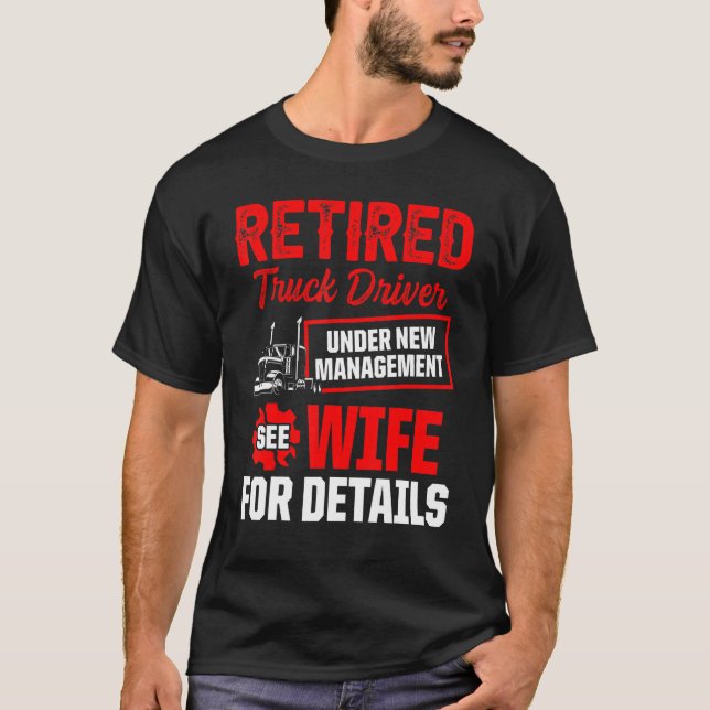 Retired Truck Driver Trucker Retirement 6 T-Shirt (Front)