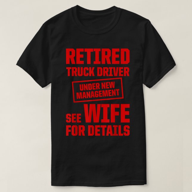 Retired Truck Driver Trucker Retirement  T-Shirt (Design Front)