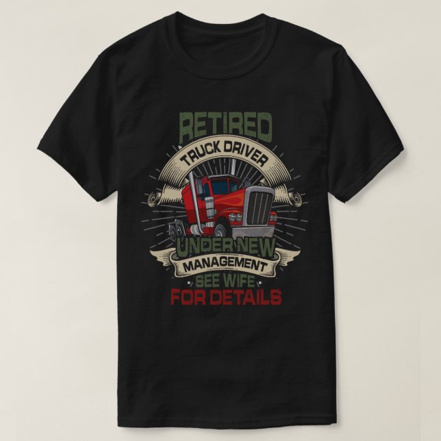 Retired Trucker See Wife Truck Driver Retirement T-Shirt (Design Front)