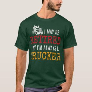Retired trucker T-Shirt