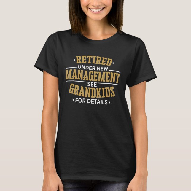 Retired Under Management See Grandkids Retired Gra T-Shirt (Front)
