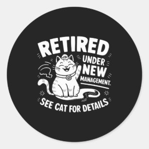 Retired Under New Management - Funny Cat Retiremen Classic Round Sticker