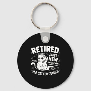 Retired Under New Management - Funny Cat Retiremen Key Ring