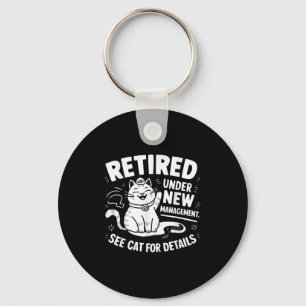 Retired Under New Management - Funny Cat Retiremen Key Ring