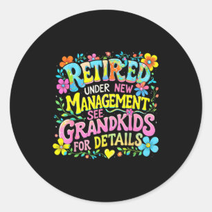 Retired Under New Management Funny Grandkids Gift  Classic Round Sticker