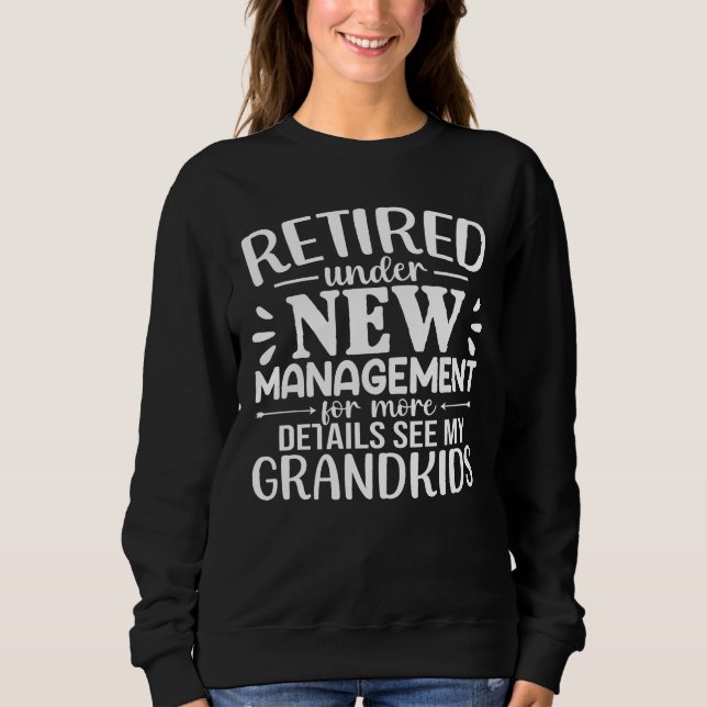 Retired Under New Management Funny Grandma Sweatshirt (Front)