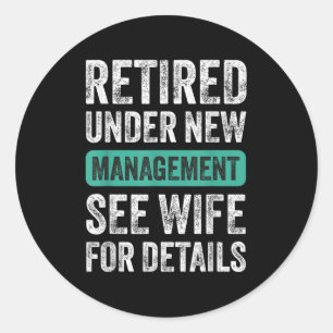 Retired Under New Management, Funny Husband Humor  Classic Round Sticker