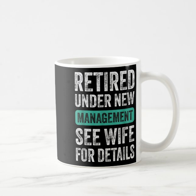 Retired Under New Management, Funny Husband Humor  Coffee Mug (Right)