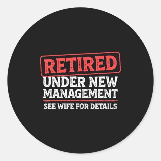 Retired Under New Management Funny Mens Husband Re Classic Round Sticker (Front)