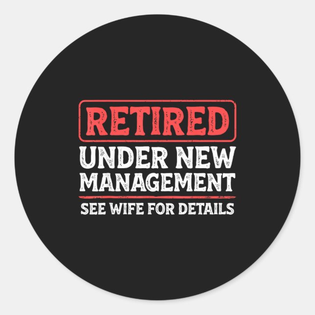 Retired Under New Management Funny Mens Husband Re Classic Round Sticker (Front)