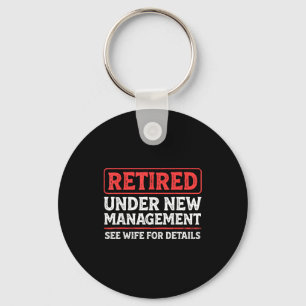 Retired Under New Management Funny Mens Husband Re Key Ring