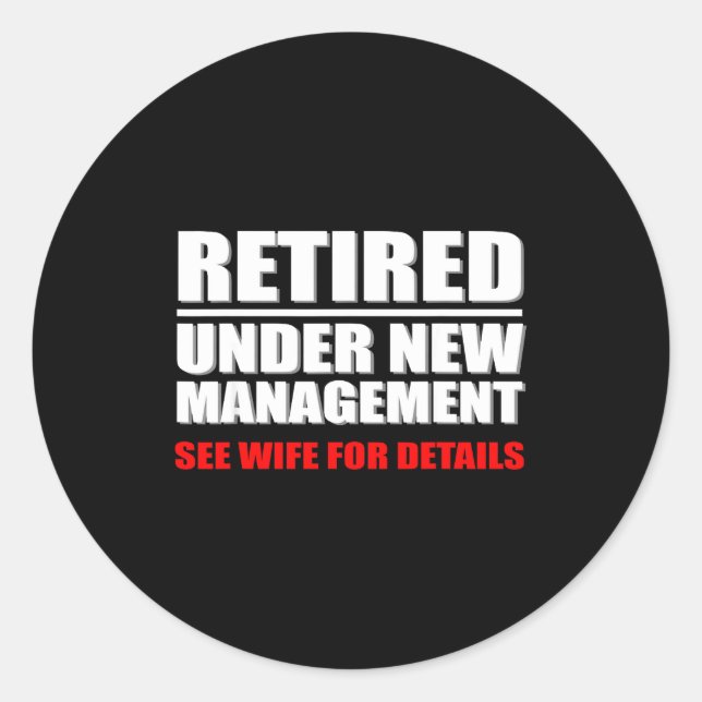 Retired, Under New Management, Funny Retirement Gi Classic Round Sticker (Front)