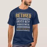 Retired Under New Management Funny Retirement T-Shirt<br><div class="desc">Retired Under New Management Funny Retirement Gifts For Men Gift. Perfect gift for your dad,  mom,  papa,  men,  women,  friend and family members on Thanksgiving Day,  Christmas Day,  Mothers Day,  Fathers Day,  4th of July,  1776 Independent day,  Veterans Day,  Halloween Day,  Patrick's Day</div>