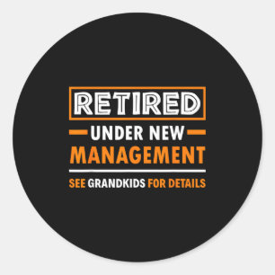 Retired Under New Management Grandkids Funny Retir Classic Round Sticker
