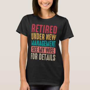 Retired under new Management Husband Husband Spou T-Shirt